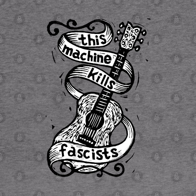 Woody Guthrie - This machine kills fascists by CosmicAngerDesign